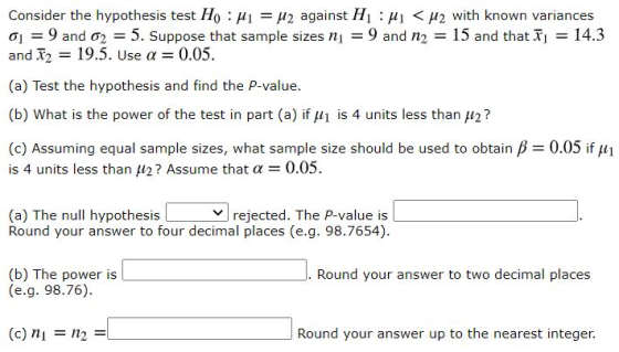 Consider the hypothesis test Ho: Mi = U2 against HL : M1 <H2 with known variances a = 9 and 62 = 5. Suppose that sample sizes