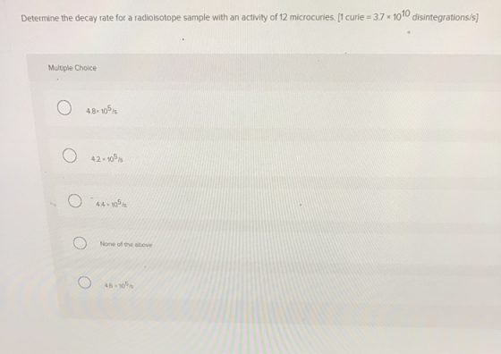 Determine the decay rate for a radioisotope sample with an activity of 12 microcuries. [1 curie = 3.7 * 1010 disintegrations/