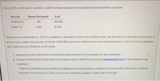 During 2048, its first year of operations, Galileo Company purchased two available for sale investments as follows: Security