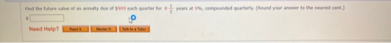 Find the future value of an annuity due of $900 each quarter for years at 9%, compounded quarterly. (Round your answer to the