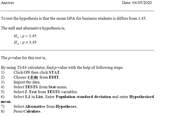 Answer Date: 04/05/2020 To test the hypothesis is that the mean GPA for business students is differs from 3.45. The null and