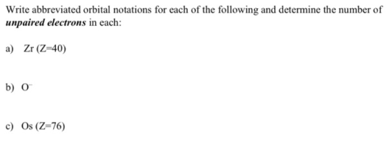 Write abbreviated orbital notations for each of the following and determine the number of unpaired electrons in each: a) Zr (