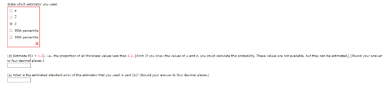 State which estimator you used. OO O 90th percentile O 10th percentile (d) Estimate pix < 1.2), i.e., the proportion of all t