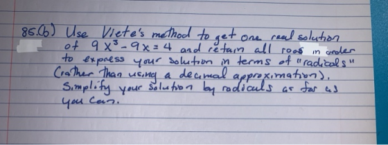 85.66) Use Vietes method to get one real solution of 9 X3-9x= 4 and retain all road in order to express your solution in ter
