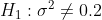 H_1:\sigma^2 \neq 0.2
