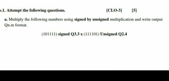 5.1. Attempt the following questions. [CL0-3] [5] a. Multiply the following numbers using signed by unsigned multiplication a