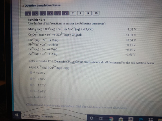 Question Completion Status: 7 10 +1.517 -1.33 V Exhibit 17-1 Use this list of half-reactions to answer the following question