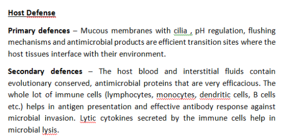 Host Defense Primary defences - Mucous membranes with cilia, pH regulation, flushing mechanisms and antimicrobial products ar