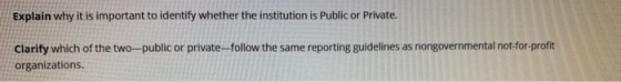 Explain why it is important to identify whether the institution is public or Private. Clarify which of the two--public or pri
