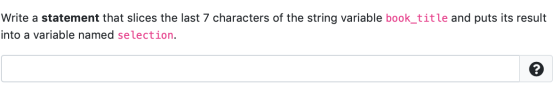Write a statement that slices the last 7 characters of the string variable book_title and puts its result into a variable nam