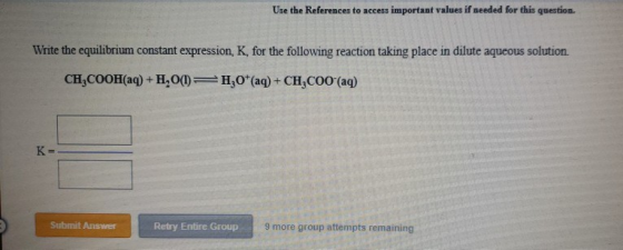 Use the References to access important values if needed for this question. Write the equilibrium constant expression, K, for