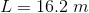 L=16.2\;m