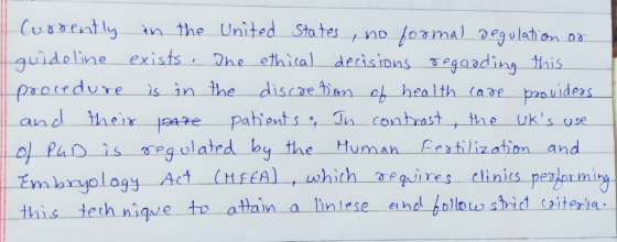 Currently in the United States, no formal degulation or guideline exists. The ethical decisions regaading this procedure is i