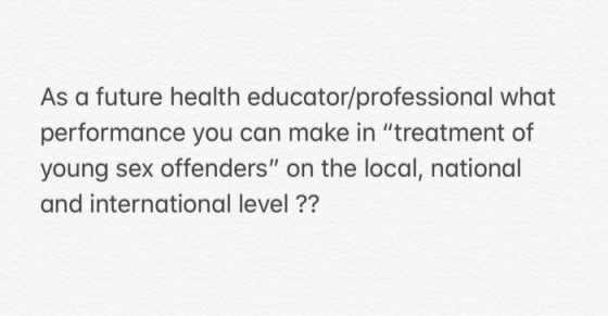 As a future health educator/professional what performance you can make in treatment of young sex offenders on the local, national and international level ??