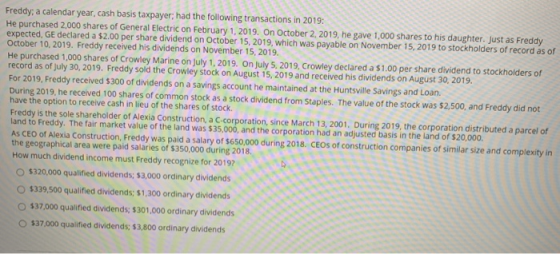 Freddy; a calendar year, cash basis taxpayer; had the following transactions in 2019: He purchased 2,000 shares of General El