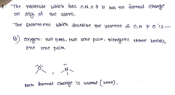 1. The molecule which has ein,o H has no formal charge any of on the atom. The statement which deschibe the valenee of Congoi