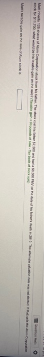 Question Help Martinharts 125 shares of Atom Corporation stock from his father. The veckohisher 500 and had a $850 F on the d