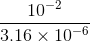 \frac{10^{-2}}{3.16\times 10^{-6}}
