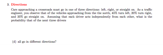 3. Directions Cars approaching a crossroads must go in one of three directions: left, right, or straight on. As a traffic eng