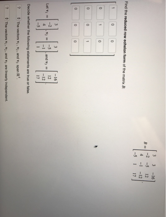 3 3 -16 -2 -5 12 4 1-12 Find the reduced row echelon form of the matrix B 0 0 0 0 0 0 -16 12 -5 1, and v3 = 1-12 Let Vi 4 17