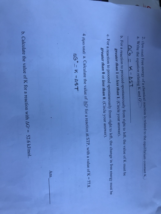 - (3p total Free energy of a chemical reaction is related to the equilibrium constant a. Write the equation relating K and G.