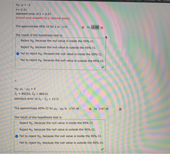 no y ucau - FOODS Ho: = -2 x=-2.21 standard error of x = 0.67 (round your answers to 2 decimal place) The approximate 95% CI