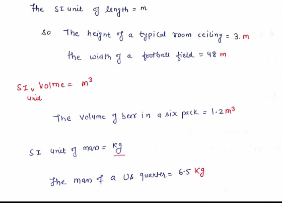 the SI unit of length = m so the height of a typical room ceiling = 3.m the width of a football field = 48 m SI, Volme- m3 un
