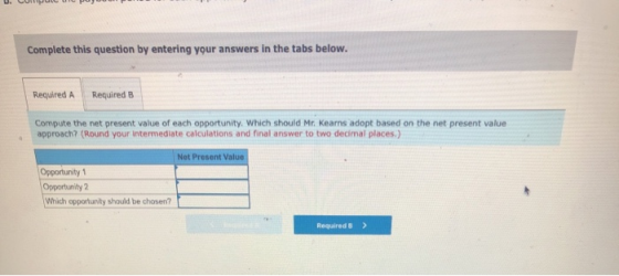 U. C O Page Complete this question by entering your answers in the tabs below. Required A Required B Compute the net present