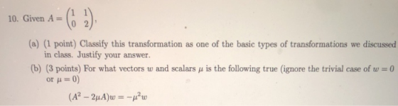 10. Given A (6 2). (a) (1 point) Classify this transformation as one of the basic types of transformations we discussed in cl