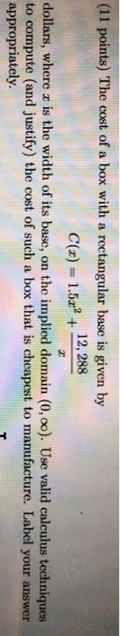 (11 points) The cost of a box with a rectangular base is given by C(x) = 1.52? + 16212, 288 dollars, where x is the width of