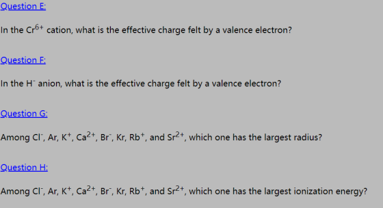 Question E: In the Cr6+ cation, what is the effective charge felt by a valence electron? Question : In the H anion, what is t