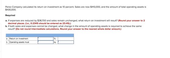 Perez Company calculated its return on investment as 10 percent. Sales are now $410,000, and the amount of total operating as