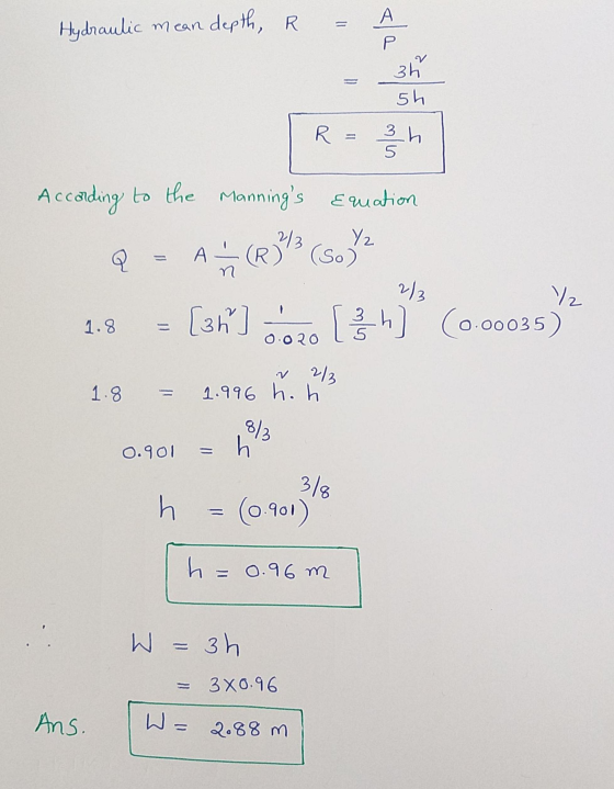 А Hydraulic mean depth, R = ala Р 3h 5h R = 3 h 5 2/3 According to the Mannings equation Y2 Q A-R) (So) 2/ [36] ... [ h] (0