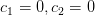 c_{1}=0,c_{2}=0