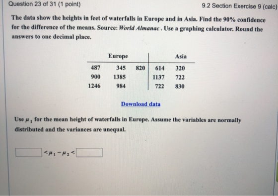 Question 23 of 31 (1 point) 9.2 Section Exercise 9 (calc) The data show the heights in feet of waterfalls in Europe and in As