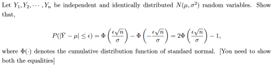 , Yn be independent and identically distributed N(μ, σ2) random variables. Show Let YİM, that, where φ(-) denotes the cumulative distribution function of standard normal. [You need to show both the equalities]
