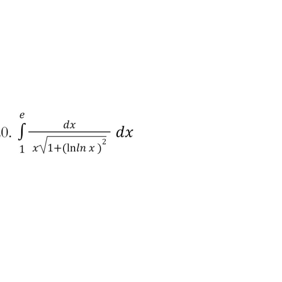 e dx 0. S 1 xV1+(lnln x ) dx 2