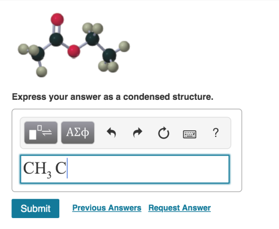 Express your answer as a condensed structure. o E ? F AJ CH, C Submit Previous Answers Request Answer