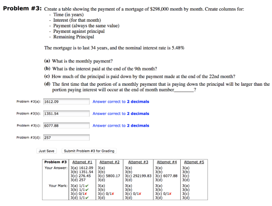 Problem #3: Create a table showing the payment of a mortgage of $298,000 month by month. Create columns for: - Time in years)