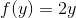f(y)=2y