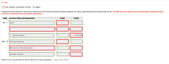 (b) Your answer is partially correct. Try again. Prepare journal entries to record the issuance of the bonds and bond interes