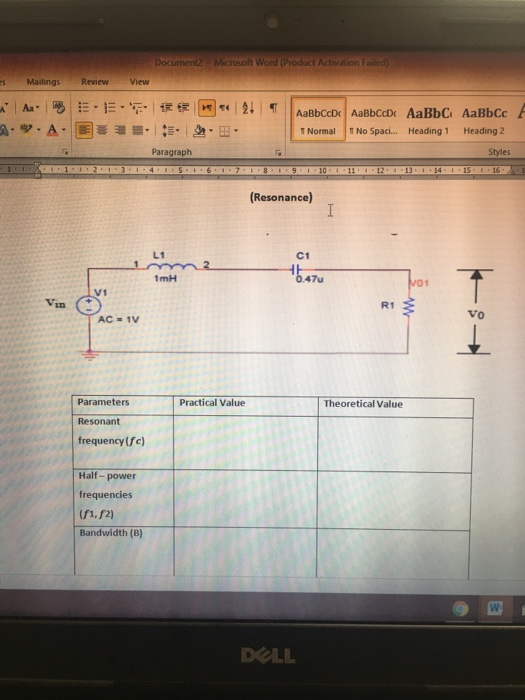 Mia osoft word (Product Activation Failed) Mailings ReviewView AaBbCcDr AaBbCcDc AaBbC AaBbCc Normal | No Spaci Heading 1 Heading 2 Paragraph Styles 15 16 (Resonance) L1 C1 1mH 47u 01 V1 R1 vo Parameters Resonant frequency(fc) Practical Value Theoretical Value Half-power frequencies f1,f2) Bandwidth (B) DOLL