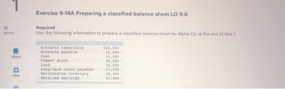Exercise 9-14A Preparing a classified balance sheet LO 9-6 points Required Use the following information to prepare a classif