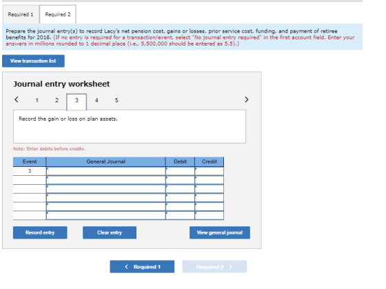 Required 1 Required 2 Prepare the journal entry(s) to record Lacys net pension cost, gains or losses, prior service cost, fu