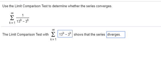 Use the Limit Comparison Test to determine whether the series converges. The Limit Comparison Test with § 13K-3K) shows that