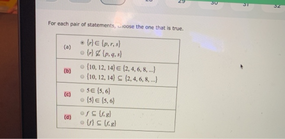 29 su 31 32 For each pair of statements, loose the one that is true. (a) (b) • {r} & {p, r, s) • {r) (p,q, s) • {10, 12, 14)