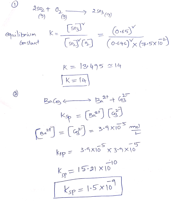 2502 + O2 - > 2503 (9) equilibrium Constant K= - 1503 [sony0] (0.65 (0.646)Yx (7.5x16) K= 13.495 ~14 (K=14) Baloz Bat + com 1