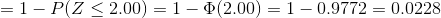 =1-P(Z\leq 2.00)=1-\Phi(2.00)=1-0.9772=0.0228