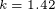 k = 1.42