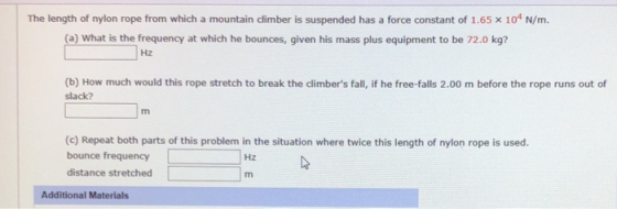 The length of nylon rope from which a mountain climber is suspended has a force constant of 1.65 x 10* N/m. (a) What is the f